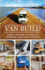Van Build: A complete DIY guide to designing converting