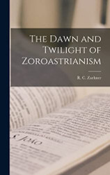 Dawn and Twilight of Zoroastrianism