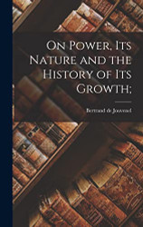 On Power Its Nature and the History of Its Growth