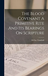Blood Covenant A Primitive Rite And Its Bearings On Scripture