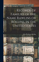 Records of Families of the Name Rawlins or Rollins in the United