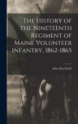 History of the Nineteenth Regiment of Maine Volunteer Infantry