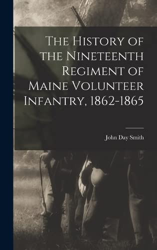 History of the Nineteenth Regiment of Maine Volunteer Infantry