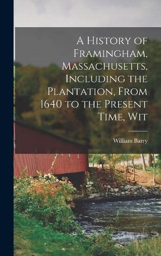 History of Framingham Massachusetts Including the Plantation From