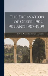 Excavation of Gezer 1902-1905 and 1907-1909