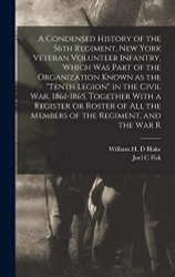 Condensed History of the 56th Regiment New York Veteran Volunteer