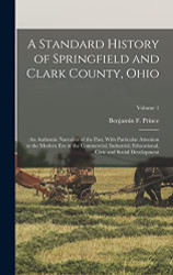 Standard History of Springfield and Clark County Ohio Volume 1