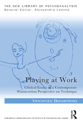 Playing at Work: Clinical Essays in a Contemporary Winnicottian