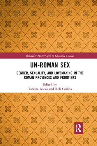 Un-Roman Sex: Gender Sexuality and Lovemaking in the Roman Provinces
