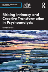 Risking Intimacy and Creative Transformation in Psychoanalysis