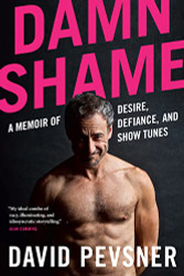 Damn Shame: A Memoir of Desire Defiance and Show Tunes