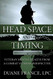 Head Space and Timing