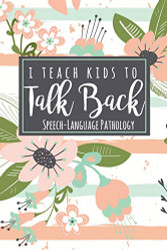 I Teach Kids To Talk Back Speech-Language Pathology