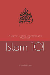 Islam 101: A Beginners Guide to Understanding the Muslim Faith