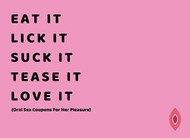 Eat It. Lick It. Suck It. Tease It. Love It