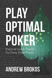 Play Optimal Poker: Practical Game Theory for Every Poker Player