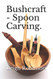 Bushcraft - Spoon Carving.