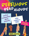 Rebellious Read Alouds Rebellious Read Alouds