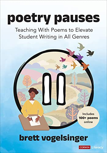 Poetry Pauses: Teaching With Poems to Elevate Student Writing in All
