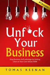 Unf*ck Your Business: Stop Business Self-Sabotage by Getting Clear on