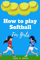 How to Play Softball for Girls: A Complete Guide for kids and Parents