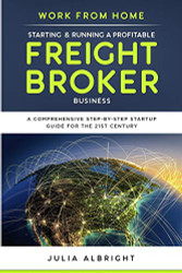 Work from Home: Starting & Running a Profitable Freight Broker