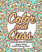 Color and Cuss: A Hilarious Swear Word Adult Coloring Book