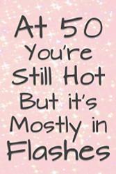 At 50 You're Still Hot But it's Mostly in Flashes