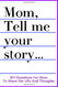 Mom Tell Me Your Story 101 Questions For Mom To Share Her Life