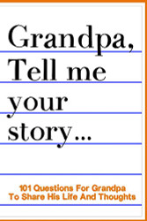 Grandpa Tell Me Your Story 101 Questions For Your Grandpa To Share His