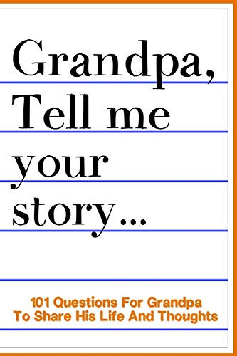 Grandpa Tell Me Your Story 101 Questions For Your Grandpa To Share His