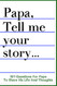 Papa Tell Me Your Story 101 Questions For Your Papa To Share His Life