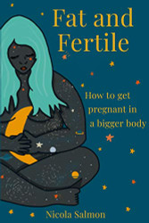 Fat and Fertile: How to get pregnant in a bigger body