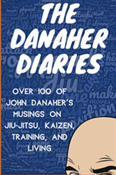Danaher Diaries: Over 100 of John Danaher's Musings on Jiu-Jitsu