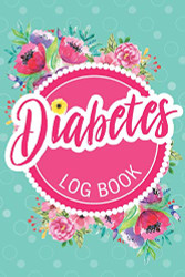 Diabetes Log Book: Keep Track of Your Daily Food Intake and Blood