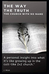 Way - The Truth - The Cult-like 2x2 Church with No Name