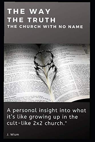 Way - The Truth - The Cult-like 2x2 Church with No Name