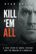 Kill 'Em All: A True Story of Abuse Revenge and the Making of a