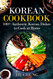 Korean Cookbook: 100+ Authentic Korean Dishes to Cook at Home