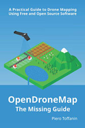 OpenDroneMap: The Missing Guide: A Practical Guide To Drone Mapping