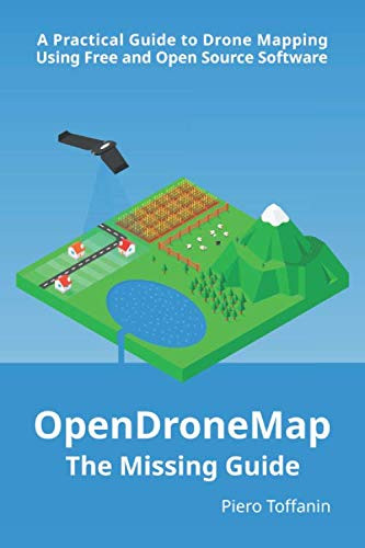 OpenDroneMap: The Missing Guide: A Practical Guide To Drone Mapping