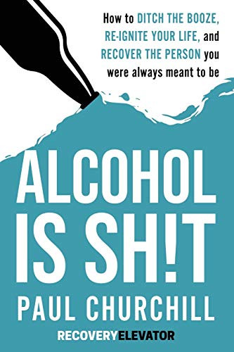 Alcohol is SH!T: How to Ditch the Booze Re-ignite Your Life