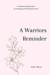 Warrior's Reminder: A Collection of Reminders for Healing