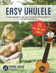 Easy Ukulele: A Complete Quick and Easy Beginner Ukulele Method