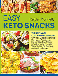 Easy Keto Snacks: The Ultimate Low-Carb Cookbook with Best Collection