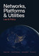 Networks Platforms and Utilities: Law and Policy