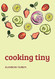 Cooking Tiny: A vegan cookbook for nomadic souls.