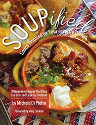 SOUPified: Soups Inspired by Your Favorite Dishes - 31 Innovative
