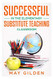 Successful Substitute Teaching in the Elementary Classroom