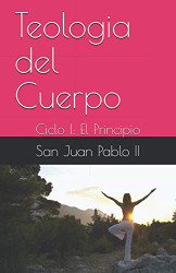 Teologia del Cuerpo: Ciclo I: El Principio (Spanish Edition)